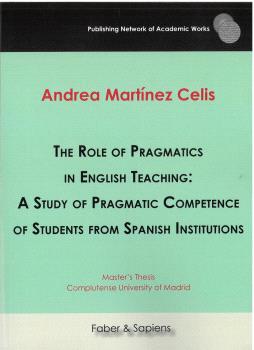 THE ROLE OF PRAGMATICS IN ENGLISH TEACHING: A STUDY OF PRAGMATIC COMPETENCE OF STUDENTS FROM SPANISH INSTITUTIONS