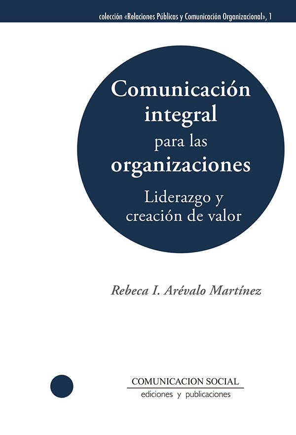 COMUNICACION INTEGRAL PARA LAS ORGANIZACIONES. LIDERAZGO Y CREACION DE VALOR
