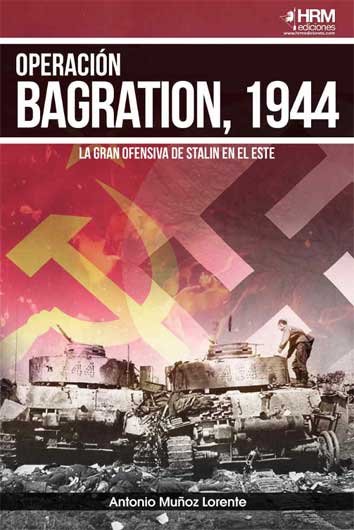 OPERACIÓN BAGRATION, 1944 - LA GRAN OFENSIVA DE STALIN EN EL ESTE