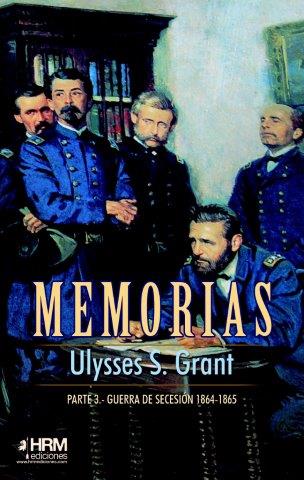 MEMORIAS ULYSSES S. GRANT. 3ª PARTE. LA GUERRA DE SECESIÓN(1864-1865)