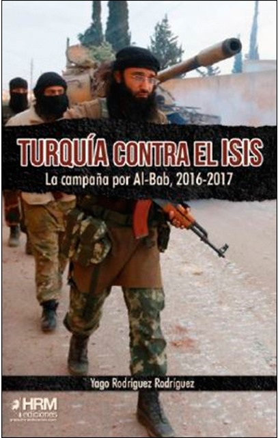 TURQUIA CONTRA EL ISIS. LA CAMPAÑA POR AL-BAB, 2016-2017