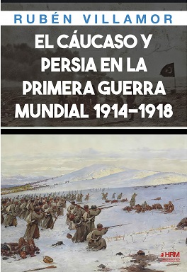 CÁUCASO Y PERSIA DURANTE LA PRIMERA GUERRA MUNDIAL 1914-1918, EL