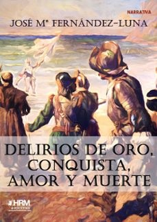 DELIRIOS DE ORO, CONQUISTA, AMOR Y MUERTE