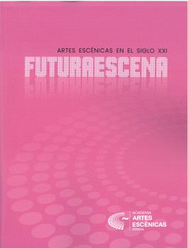 FUTURAESCENA. ARTES ESCÉNICAS. SIGLO XXI