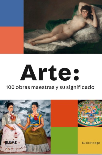 ARTE: 100 OBRAS MAESTRAS Y SU SIGNIFICADO