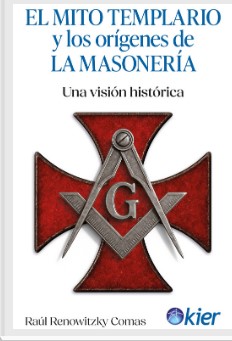 MITO TEMPLARIO Y LOS ORIGENES DE LA MASONERIA, EL