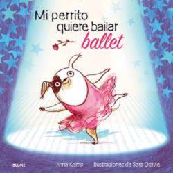 MI PERRITO QUIERE BAILAR BALLET (REIMPRESION 2023)