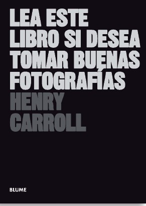 LEA ESTE LIBRO SI DESEA TOMAR BUENAS FOTOGRAFÍAS (REIMPRESIÓN)