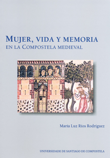 MUJER, VIDA Y MEMORIA EN LA COMPOSTELA MEDIEVAL