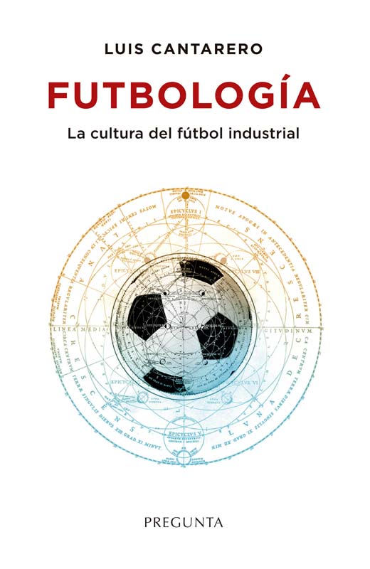 FUTBOLOGÍA. LA CULTURA DEL FÚTBOL INDUSTRIAL