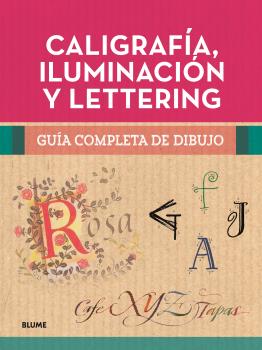 CALIGRAFIA  ILUMINACION Y LETTERING GUIA COMPLETA DE DIBUJO