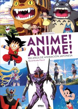 ANIME! ANIME! 100 AÑOS DE ANIMACIÓN JAPONESA EDICIÓN AMPLIADA