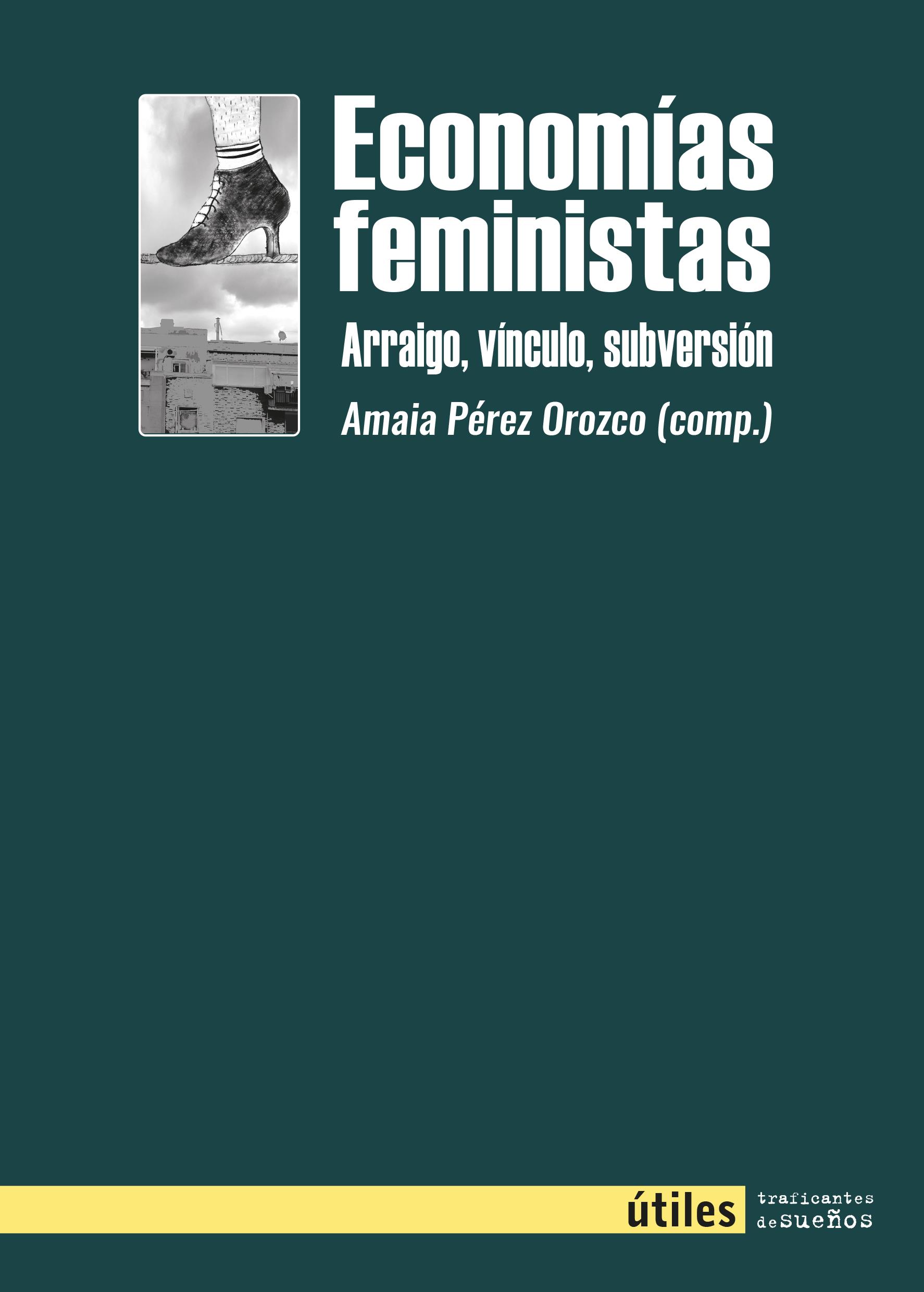 ECONOMÍAS FEMINISTAS. ARAIGO, VÍNCULO, SUBERSIÓN