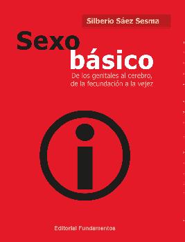 SEXO BÁSICO. DE LOS GENITALES AL CEREBRO, DE LA FECUNDACIÓN A LA VEJEZ