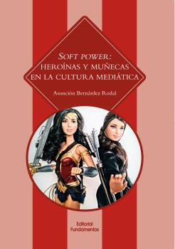 SOFT POWER: HEROÍNAS Y MUÑECAS 365 EN LA CULTURA MEDIÁTICA
