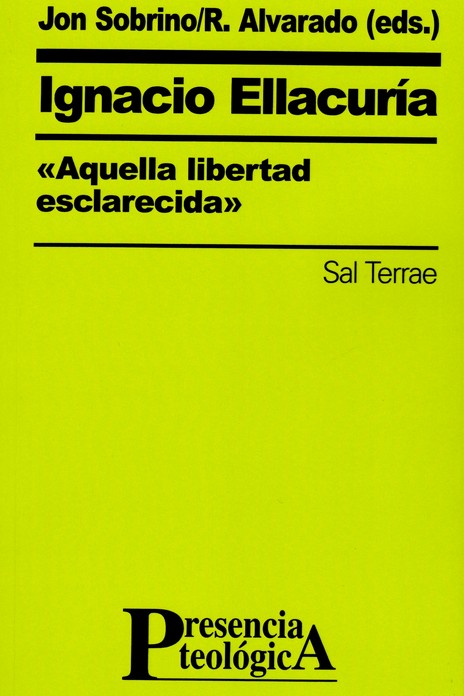 IGNACIO ELLACURIA. AQUELLA LIBERTAD ESCLARECIDA