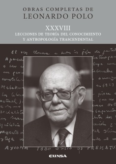 (L.P. XXXVIII) LECCIONES DE TEORÍA DEL CONOCIMIENTO Y ANTROPOLOGÍA TRASCENDENTAL