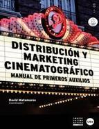 DISTRIBUCION Y MARKETING CINEMATOGRAFICO. MANUAL DE PRIMEROS AUXILIOS