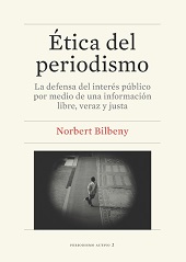 ÉTICA DEL PERIODISMO. LA DEFENSA DEL INTERÉS PÚBLICO POR MEDIO DE UNA INFORMACIÓN LIBRE, VERAZ Y JUSTA