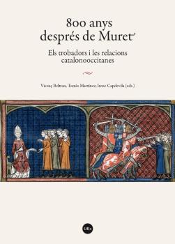800 ANYS DESPRÉS DE MURET. ELS TROBADORS I LES RELACIONS CATALANOOCCITANES