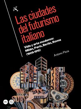 Ciudades del futurismo italiano, Las. Vida y arte moderno: Milán, París, Berlín,