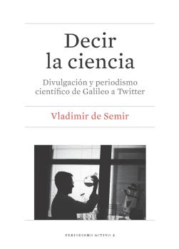 DECIR LA CIENCIA. DIVULGACIÓN Y PERIODISMO CIENTÍFICO DE GALILEO Y TWITTER