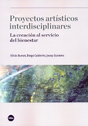 PROYECTOS ARTíSTICOS INTERDISCIPLINARES. LA CREACIóN AL SERVICIO DEL BIENESTAR