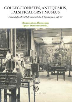 COL·LECCIONISTES, ANTIQUARIS, FALSIFICADORS I MUSEUS. NOVES DADES SOBRE EL PATRIMONI ARTíSTIC DE CATALUNYA AL SEGLE XX