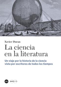 CIENCIA EN LA LITERATURA, LA - UN VIAJE POR LA HISTORIA DE LA CIENCIA VISTA POR ESCRITORES DE TODOS LOS TIEMPOS