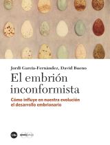 EMBRION INCONFORMISTA, EL, CÓMO INFLUYE EN NUESTRA EVOLUCIÓN EL DESARROLLO EMBRIONARIO