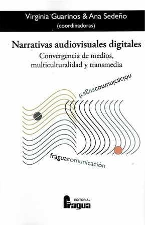 NARRATIVAS AUDIOVISUALES DIGITALES. COONVERGENCIA DE MEDIOS, MULTICULTURALIDAD Y TRANSMEDIA