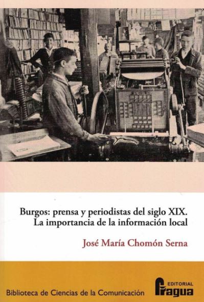 BURGOS: PRENSA Y PERIODISTAS DEL SIGLO XIX. LA IMPORTANCIA DE LA INFORMACION LOCAL