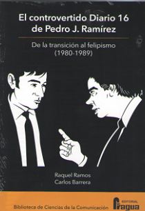 CONTROVERTIDO DIARIO 16 DE PEDRO J. RAMIREZ - DE LA TRANSICION AL FELIPISMO (1980-1989)