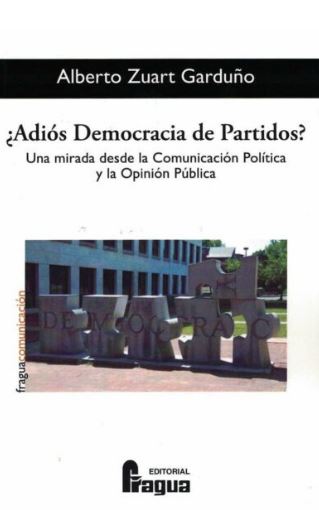 ADIÓS DEMOCRACIA DE PARTIDOS? UNA MIRADA DESDE LA COMUNICACIÓN POLÍTICA Y LA OPINIÓN PÚBLICA