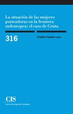 SITUACIÓN DE LAS MUJERES PORTEADORAS EN LA FRONTERA SUDEUROPEA: EL CASO DE CEUTA, LA (316)