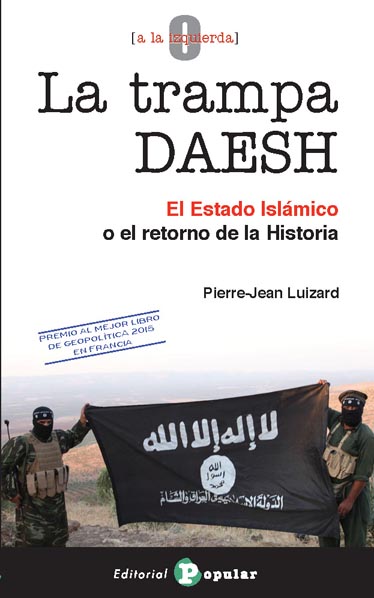 TRAMPA DAESH, LA - EL ESTADO ISLÁMICO O EL RETORNO DE LA HISTORIA