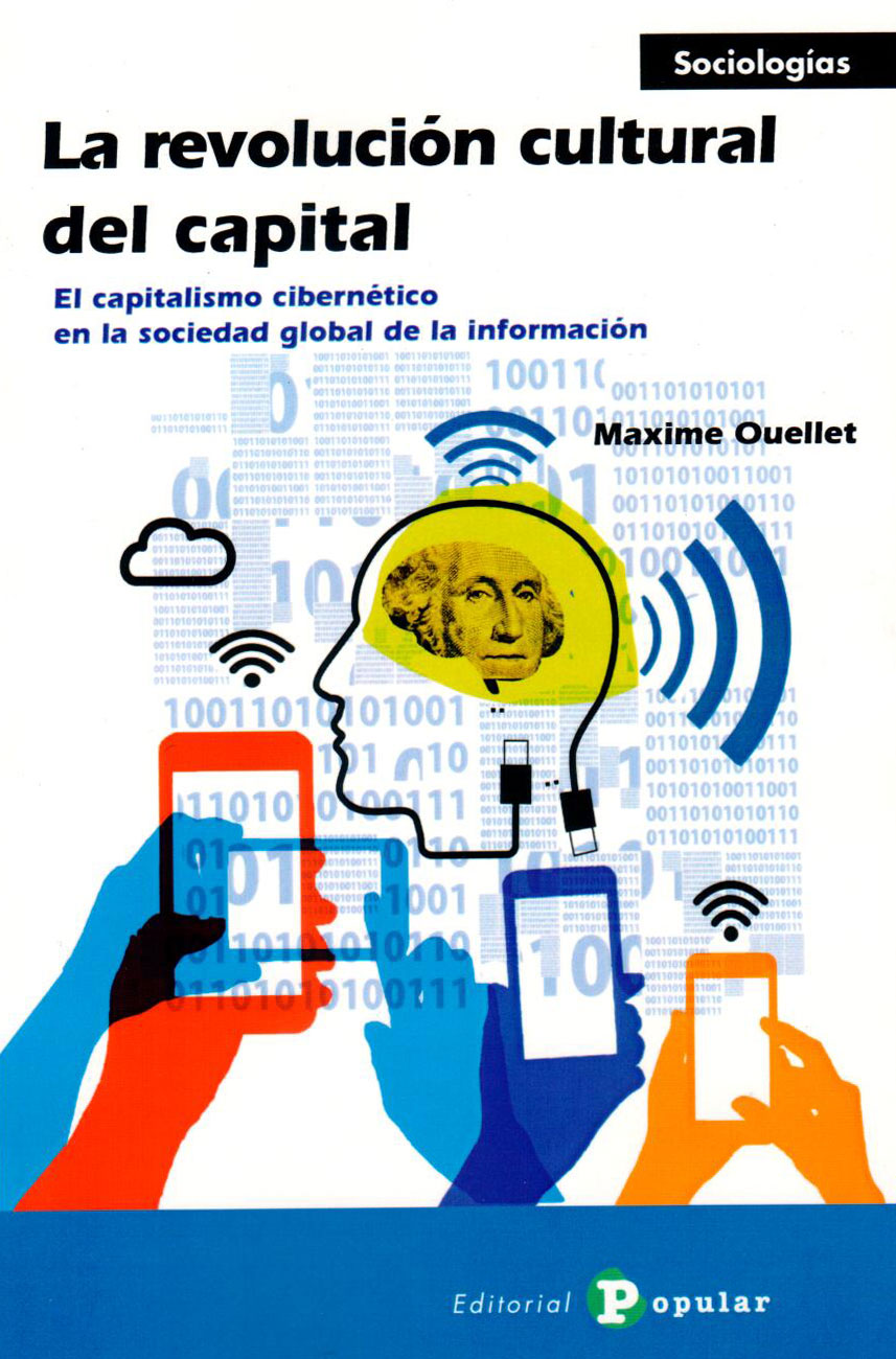 REVOLUCIÓN CULTURAL DEL CAPITAL, LA - EL CAPITALISMO CIBERNÉTICO EN LA SOCIEDAD GLOBAL DE LA INFORMACIÓN