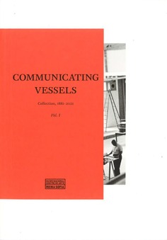 COMMUNICATING VESSELS. VOL. I. COLLECTION, 1881-2021