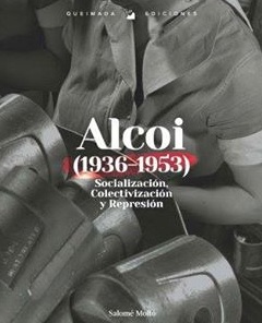 SOCIALIZACIóN, COLECTIVIZACIóN Y REPRESIóN EN ALCOY (1936-1953)