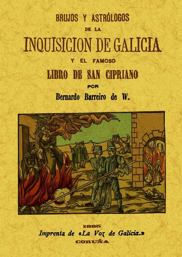 BRUJOS Y ASTRÓLOGOS DE LA INQUISICIÓN DE GALICIA Y EL FAMOSO LIBRO DE SAN CIRPIA