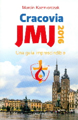 JMJ CRACOVIA 2016. UNA GUIA IMPRESCINDIBLE