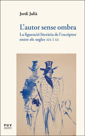 AUTOR SENSE OMBRA, L'/LA FIGURACIO LITERARIA DE L'ESCRIPTOR ENTRE ELS SEGLES XIX I XX