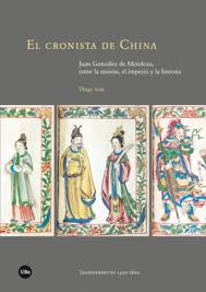 CRONISTA DE CHINA, EL. JUAN GONZÁLEZ DE MENDOZA, ENTRE LA MISIÓN, EL IMPERIO Y LA HISTORIA