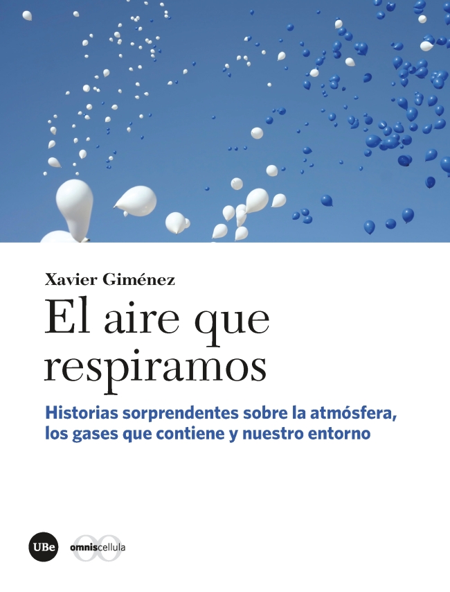 AIRE QUE RESPIRAMOS,EL. HISTORIAS SORPRENDENTES SOBRE LA ATMóSFERA, LOS GASES QUE CONTIENE Y NUESTRO ENTORNO