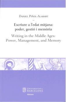 ESCRIURE A L'EDAT MITJANA: PODER, GESTIÓ I MEMÒRIA - WRITING IN THE MIDDLE AGES: POWER, MANAGEMENT, AND MEMORY