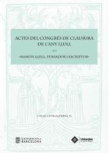 ACTES DEL CONGRÉS DE CLAUSURA DE L ANY LLULL. RAMON LLULL, PENSADOR I ESCRIPTOR