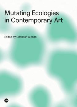 MUTATING ECOLOGIES IN CONTEMPORARY AR