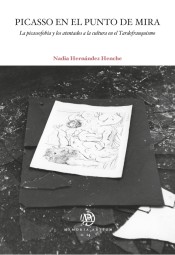 PICASSO EN EL PUNTO DE MIRA. LA PICASSOFOBIA Y LOS ATENTADOS A LA CULTURA EN EL TARDOFRANQUISMO