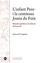 INFANT PERE I LA COMTESSA JOANA DE FOIX, L'. RITUALS I POLíTICA AL VOLTANT DE LA MORT