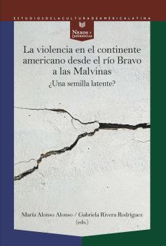 VIOLENCIA EN EL CONTINENTE AMERICANO DESDE EL RÍO BRAVO A LAS MALVINAS: ¿UNA SEMILLA LATENTE?, LA